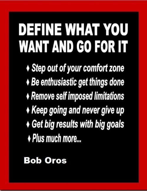 Cover of the book Define What You Want and Go for It by Bob Oros, Lulu.com