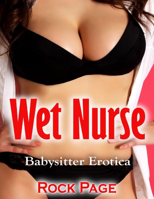 Cover of the book Wet Nurse: Babysitter Erotica by Rock Page, Lulu.com
