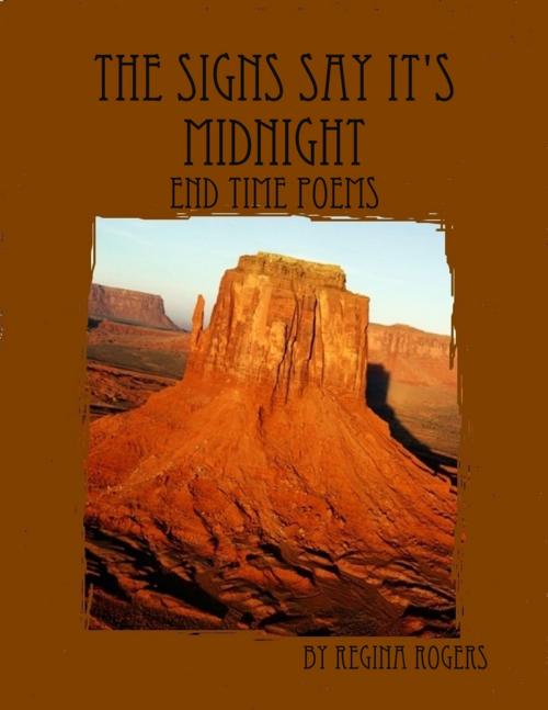Cover of the book The Signs Say It's Midnight: End Time Poems by Regina Rogers, Lulu.com