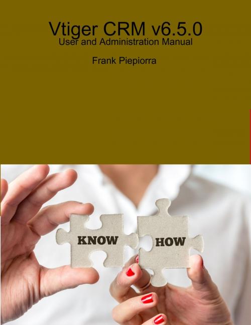 Cover of the book Vtiger CRM v6.5.0 - User and Administration Manual by Frank Piepiorra, Lulu.com