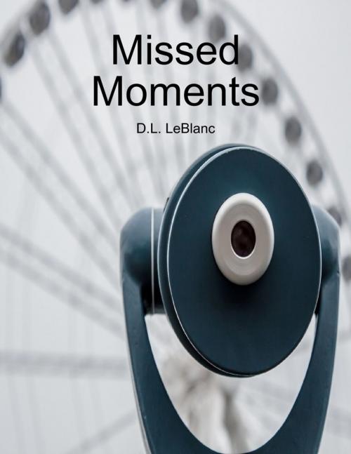 Cover of the book Missed Moments by D.L. LeBlanc, Lulu.com