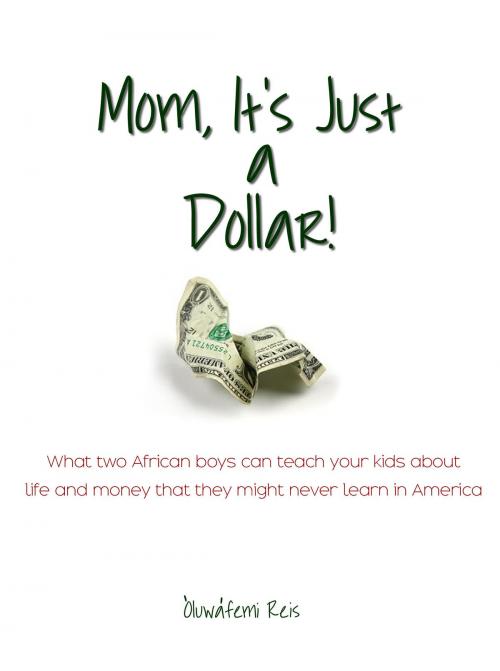 Cover of the book Mom, It's Just a Dollar! by Oluwafemi Reis, Oluwafemi Reis