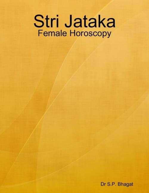 Cover of the book Stri Jataka : Female Horoscopy by Dr S.P. Bhagat, Lulu.com