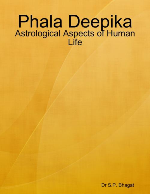 Cover of the book Phala Deepika : Astrological Aspects of Human Life by Dr S.P. Bhagat, Lulu.com