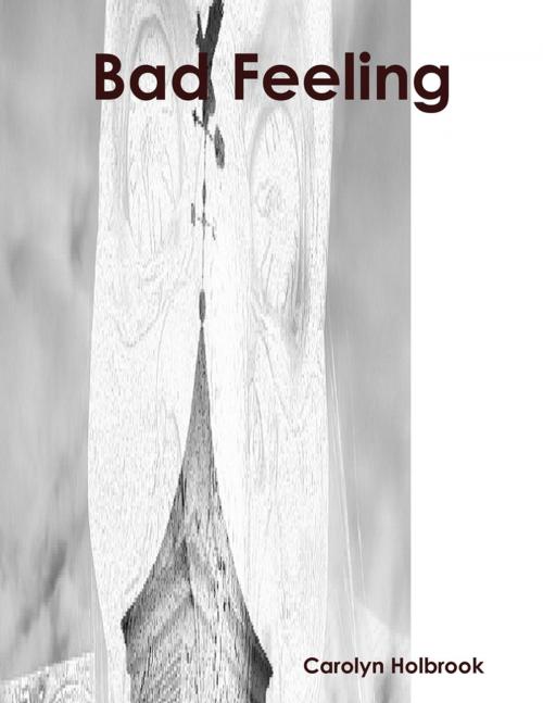 Cover of the book Bad Feeling by Carolyn Holbrook, Lulu.com