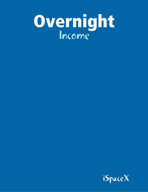 Cover of the book Overnight - Income by iSpaceX, Lulu.com