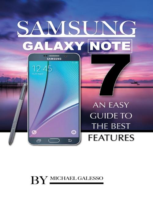 Cover of the book Samsung Galaxy Note 7: An Easy Guide to the Best Features by Michael Galleso, Lulu.com