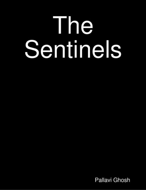 Cover of the book The Sentinels by Pallavi Ghosh, Lulu.com