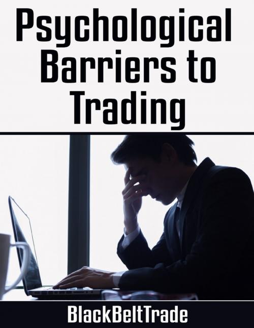Cover of the book Psychological Barriers to Trading by BlackBeltTrade BlackBeltTrade, Lulu.com