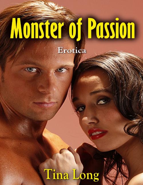 Cover of the book Monster of Passion: Erotica by Tina Long, Lulu.com