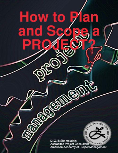 Cover of the book How to Plan and Scope a Project? by Dr Zulk Shamsuddin, Lulu.com