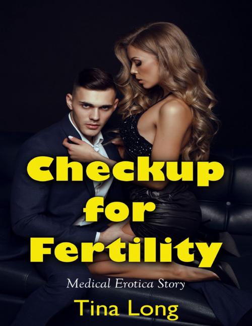 Cover of the book Checkup for Fertility: Medical Erotica Story by Tina Long, Lulu.com
