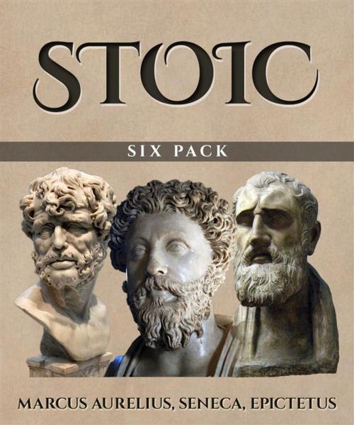 Cover of the book Stoic Six Pack (Illustrated) by Epictetus, Marcus Aurelius, Lucius Annaeus Seneca, Enhanced Media Publishing