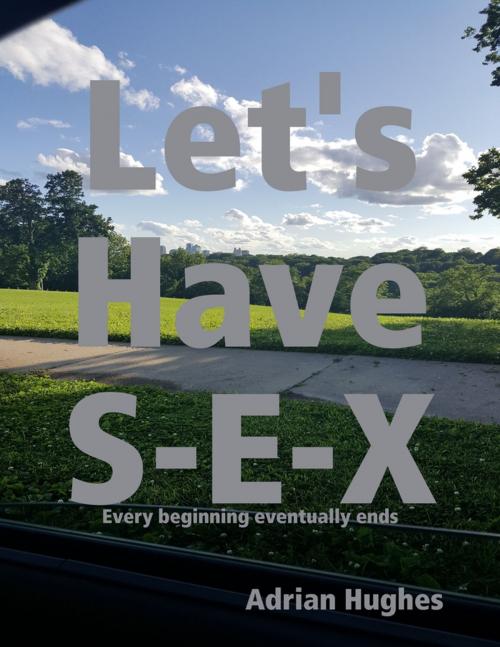Cover of the book Lets Have Sex by Adrian Hughes, Lulu.com