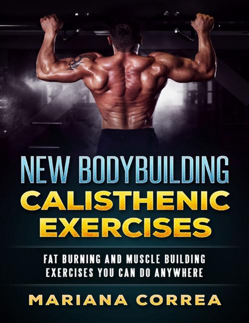 Cover of the book New Bodybuilding Calisthenic Exercises by Mariana Correa, Lulu.com