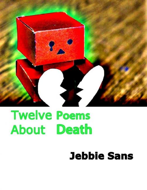 Cover of the book Twelve Poems About Death by Jebbie Sans, Lulu.com