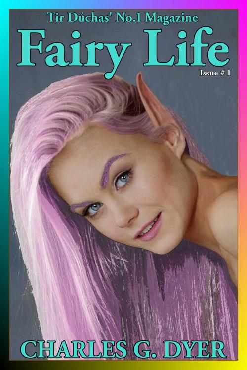Cover of the book Fairy Life: Tir Dúchas' No.1 Magazine - Issue # 1 by Charles G. Dyer, Charles G. Dyer