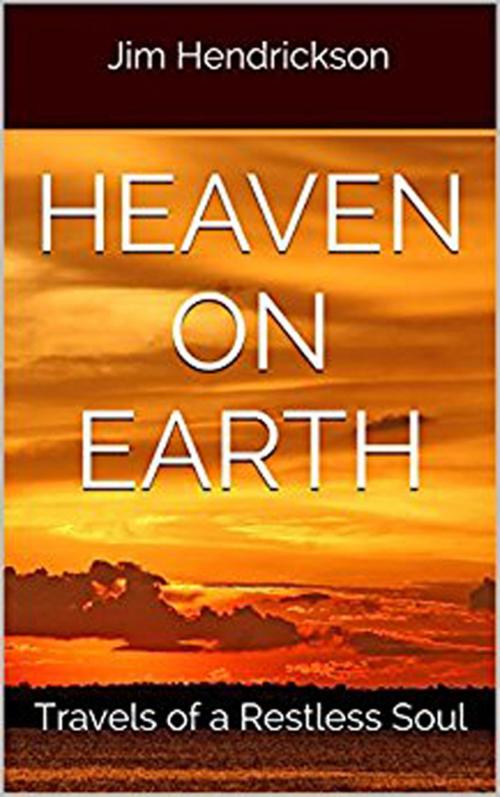 Cover of the book Heaven on Earth by Jim Hendrickson, Jim Hendrickson