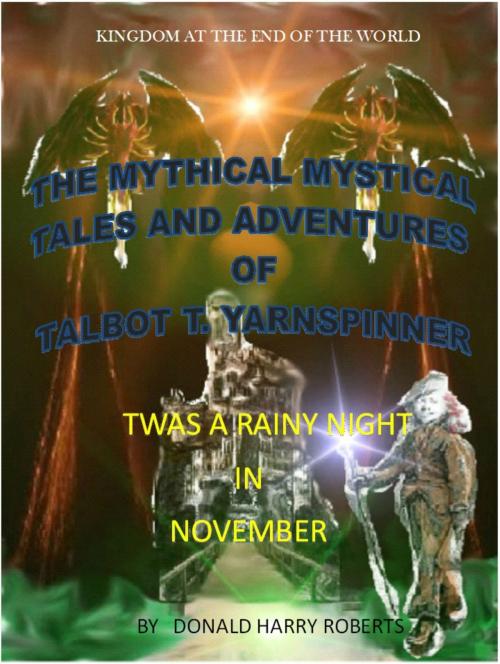 Cover of the book The Mythical Mystical Tales And Adventures Of Talbot T. Yarnspinner. On A Rainy November Night by Donald Harry Roberts, Donald Harry Roberts