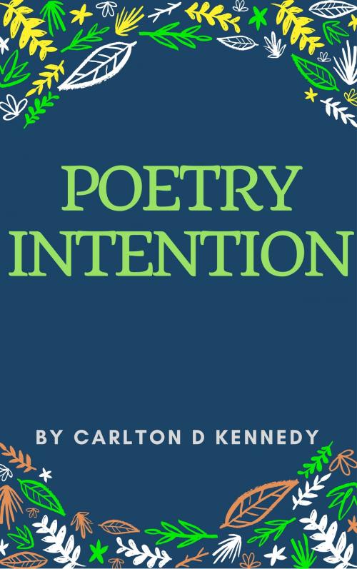 Cover of the book Poetry Intention by Carlton D Kennedy, Carlton D Kennedy