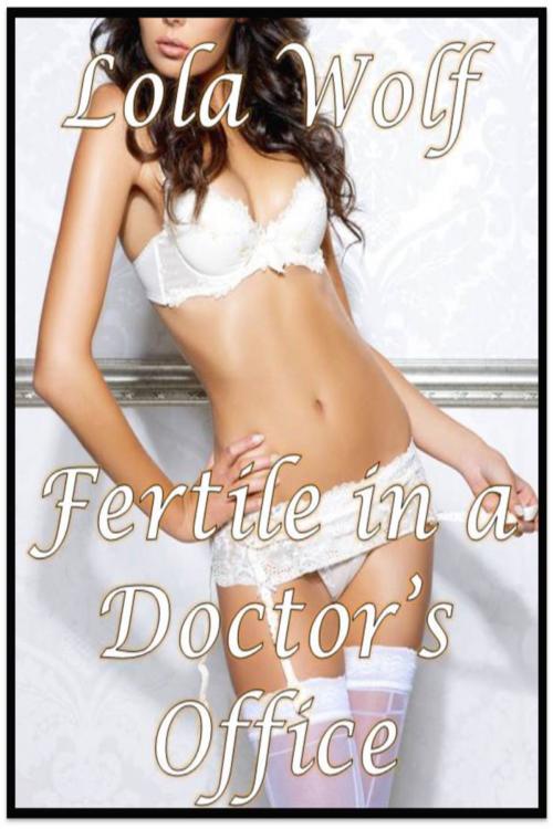 Cover of the book Fertile in a Doctor's Office by Lola Wolf, Lola Wolf