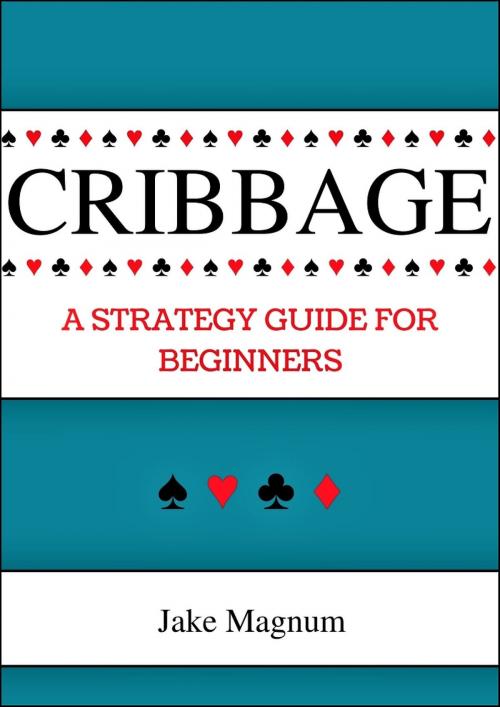Cover of the book Cribbage: A Strategy Guide for Beginners by Jake Magnum, Jake Magnum