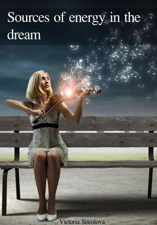 Cover of the book Sources of Energy in the Dream by Victoria Socolova, Victoria Socolova