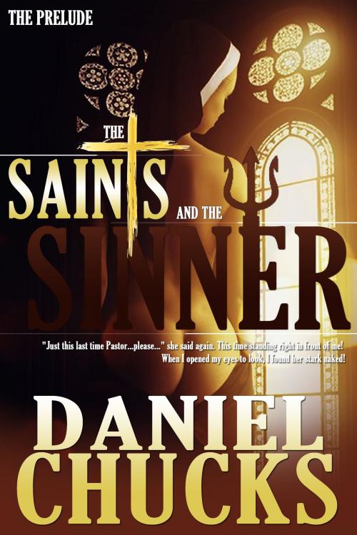 Cover of the book The Saints & The Sinner: The Prelude by Daniel Chucks, Daniel Chucks
