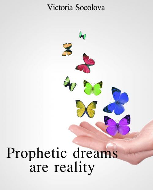 Cover of the book Prophetic Dreams Are Reality by Victoria Socolova, Victoria Socolova