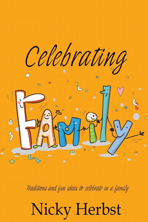 Cover of the book Celebrating Family, Traditions and fun ideas to celebrate in a family by Nicky Herbst, Nicky Herbst