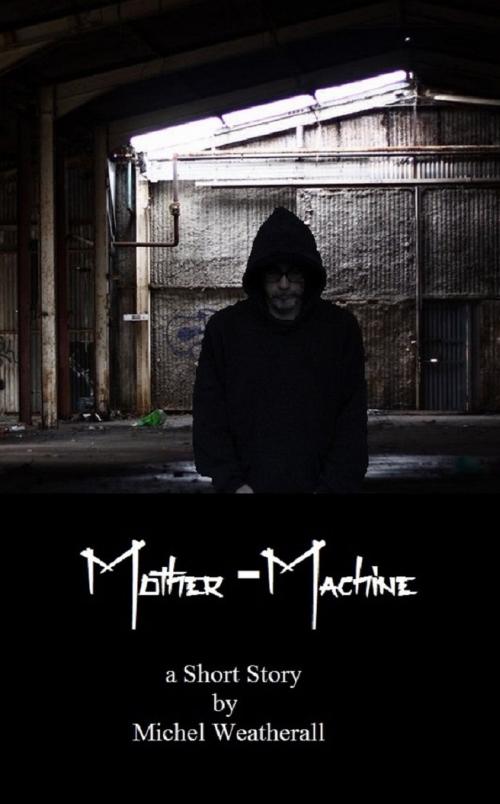 Cover of the book Mother-Machine by Michel Weatherall, Michel Weatherall