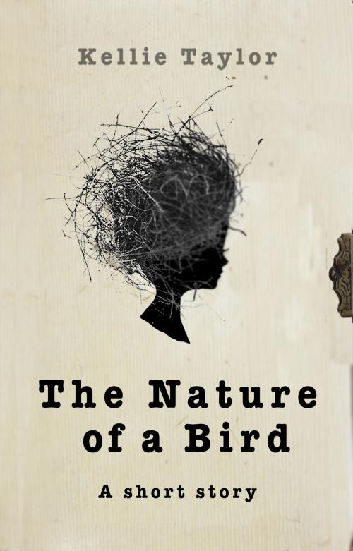 Cover of the book The Nature of a Bird: A Short Story by Kellie Taylor, Kellie Taylor