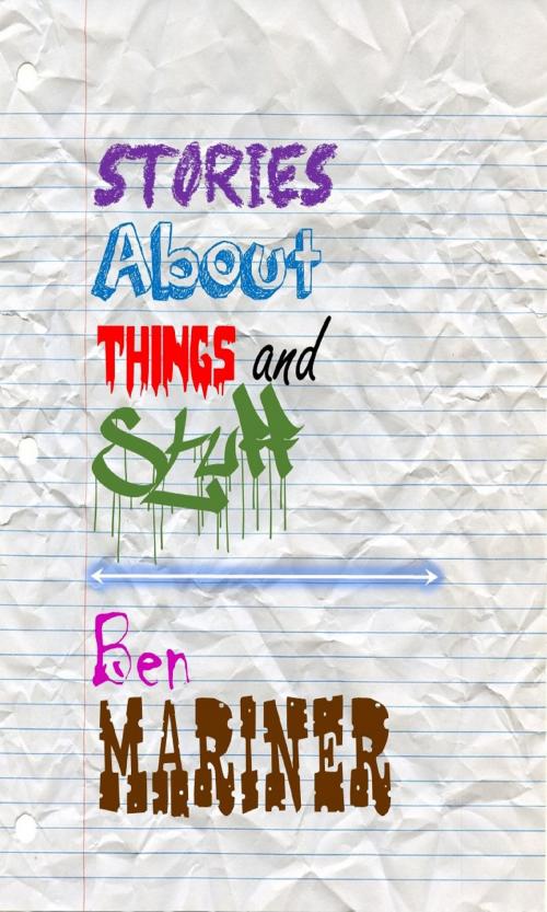Cover of the book Stories About Things and Stuff by Ben Mariner, Ben Mariner