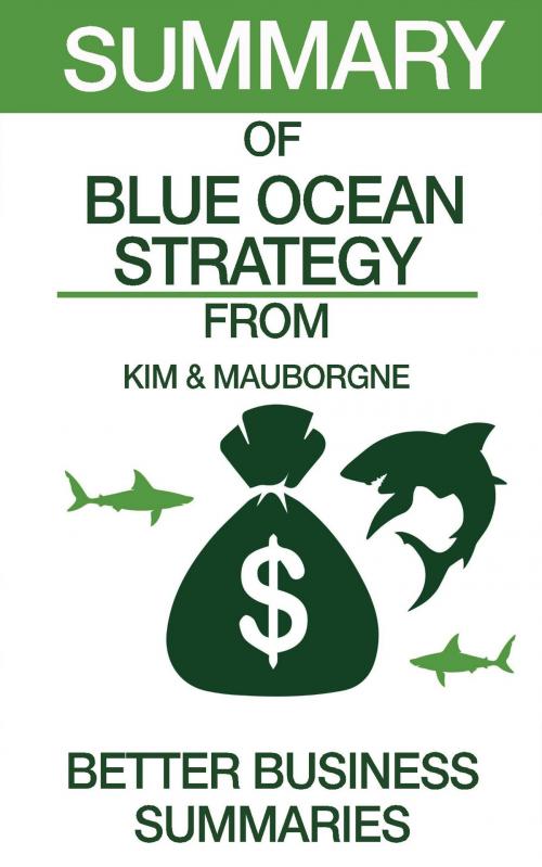 Cover of the book Summary of Blue Ocean Strategy From Kim & Mauborgne by Better Business Summaries, Summary Station