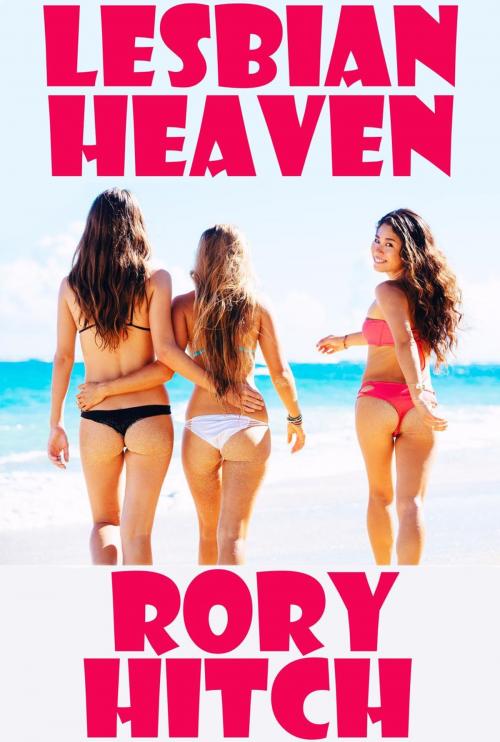 Cover of the book Lesbian Heaven by Rory Hitch, Rory Hitch