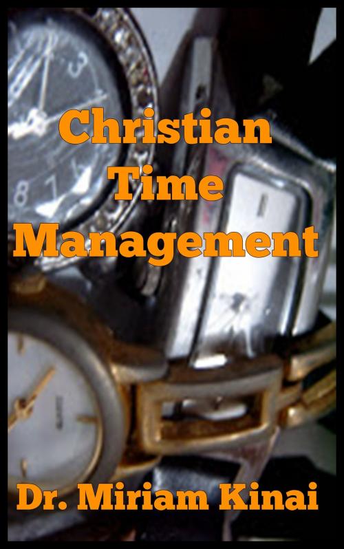 Cover of the book Christian Time Management by Miriam Kinai, Miriam Kinai
