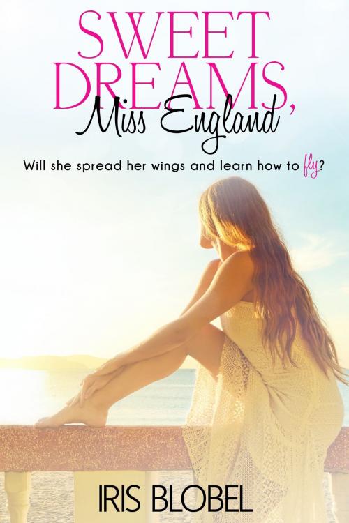 Cover of the book Sweet Dreams, Miss England by Iris Blobel, Iris Blobel