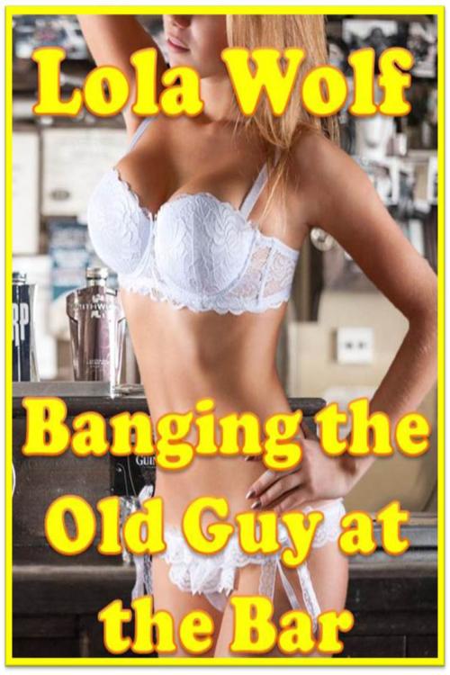 Cover of the book Banging the Old Guy at the Bar by Lola Wolf, Lola Wolf
