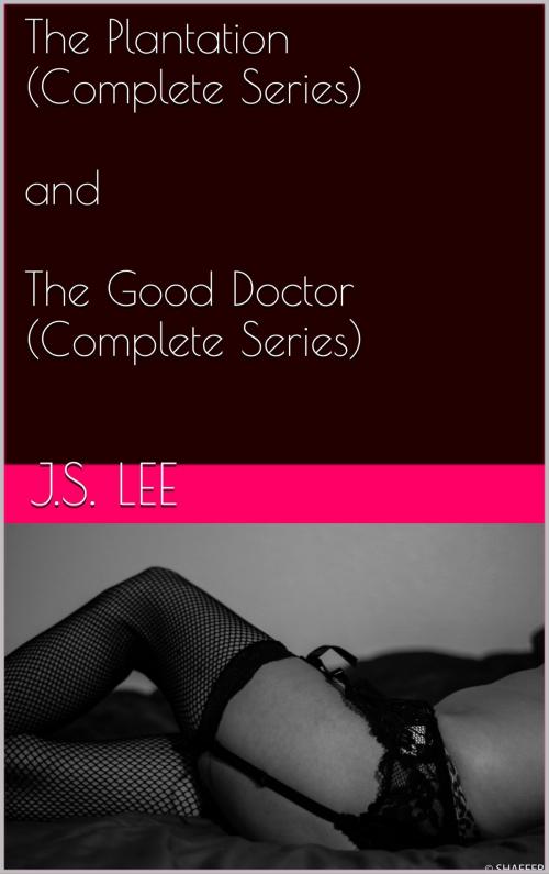 Cover of the book The Plantation (Complete Series) and The Good Doctor (Complete Series) by J.S. Lee, Charlie Bent