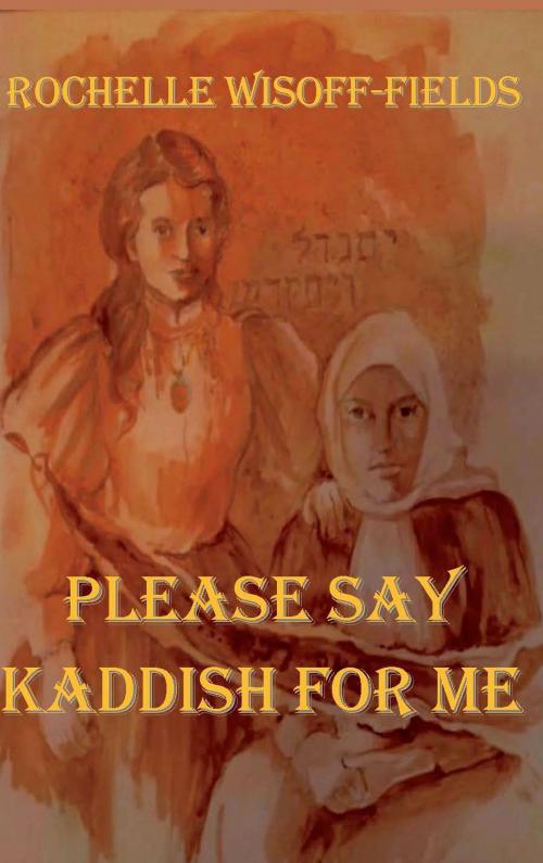Cover of the book Please Say Kaddish For Me by Rochelle Wisoff-Fields, A-Argus Better Book Publishers
