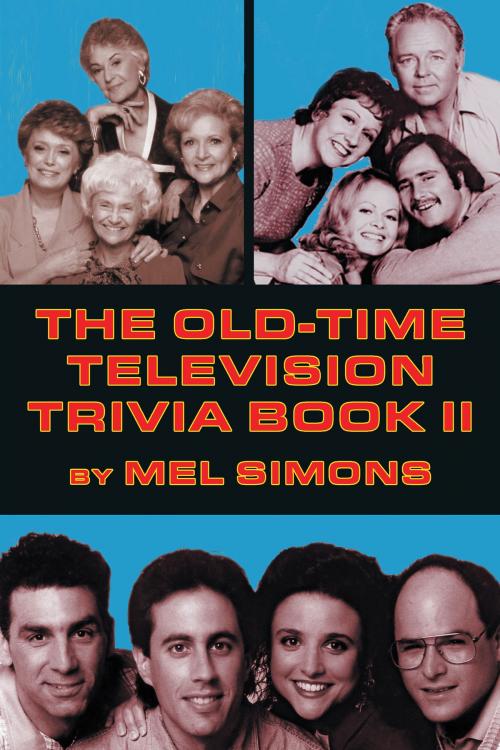 Cover of the book The Old-Time Television Trivia Book II by Mel Simons, BearManor Media