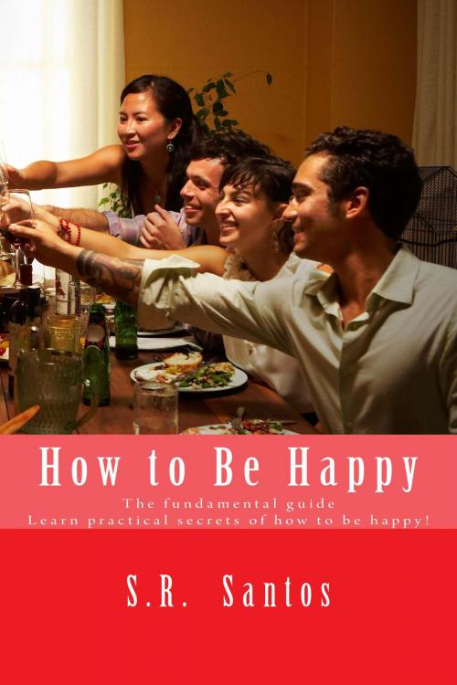 Cover of the book HOW TO BE HAPPY by S.R.Santos, SSTrader Editor