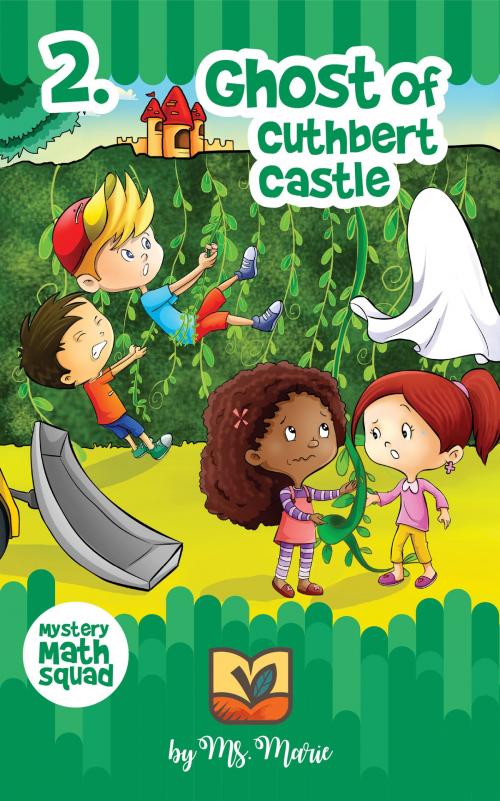 Cover of the book Mystery Math Squad: Ghost of Cuthbert Castle by Ms Marie, Ms Marie