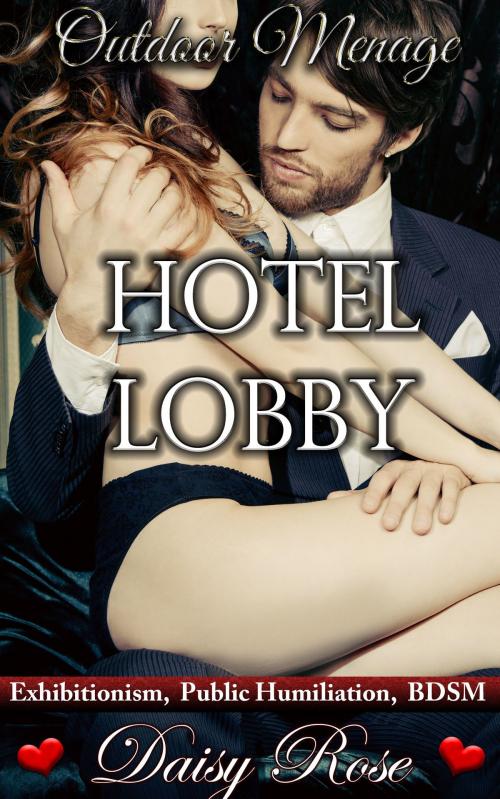 Cover of the book Outdoor Menage 6: Hotel Lobby by Daisy Rose, Fanciful Erotica