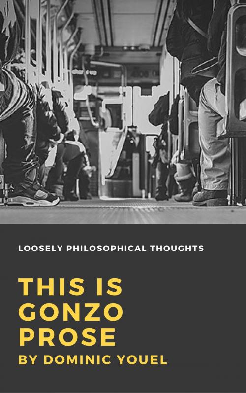 Cover of the book This is Gonzo Prose by Dominic Youel, Dominic Youel