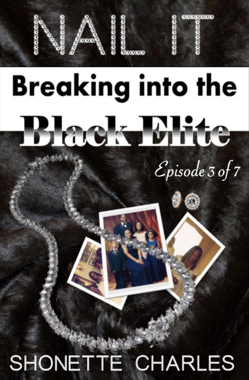 Cover of the book Episode 3 of 7 - Nail It: Breaking into the Black Elite (De-BUST, then a Debut) by Shonette Charles, Shonette Charles