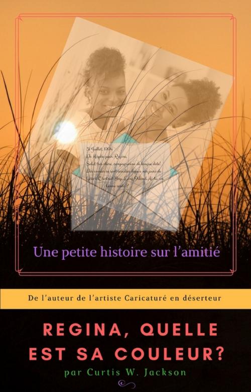 Cover of the book Regina, quel est sa Couleur? by Curtis W. Jackson, Curtis W. Jackson