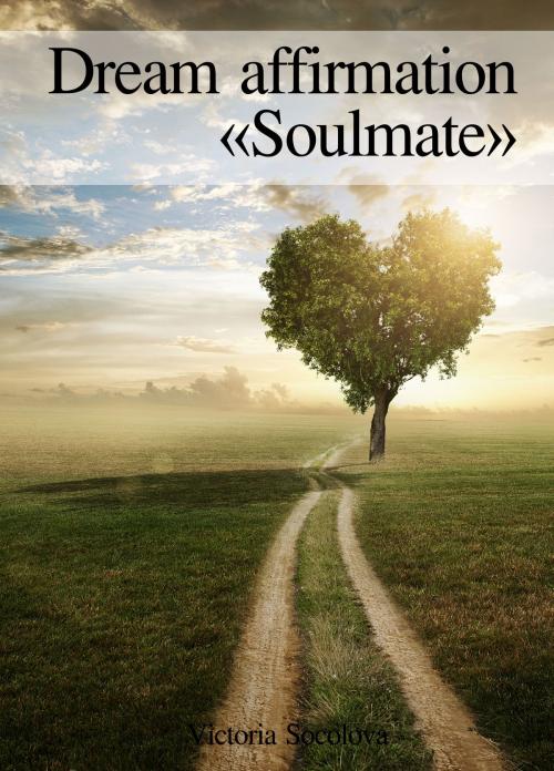 Cover of the book Dream affirmation «Soulmate» by Victoria Socolova, Victoria Socolova