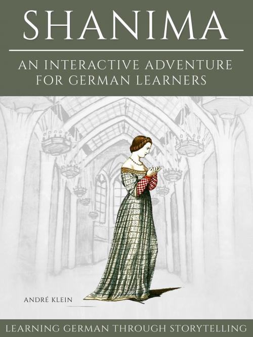 Cover of the book Learning German Through Storytelling: Shanima - An Interactive Adventure For German Learners by André Klein, André Klein