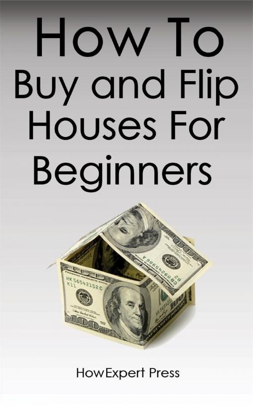 Cover of the book How To Buy and Flip Houses For Beginners by HowExpert, HowExpert